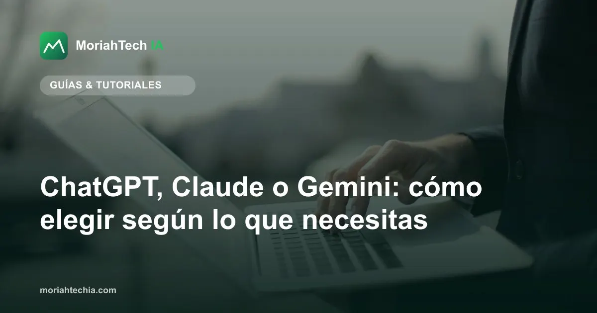 ChatGPT, Claude o Gemini: cuál elegir y para qué