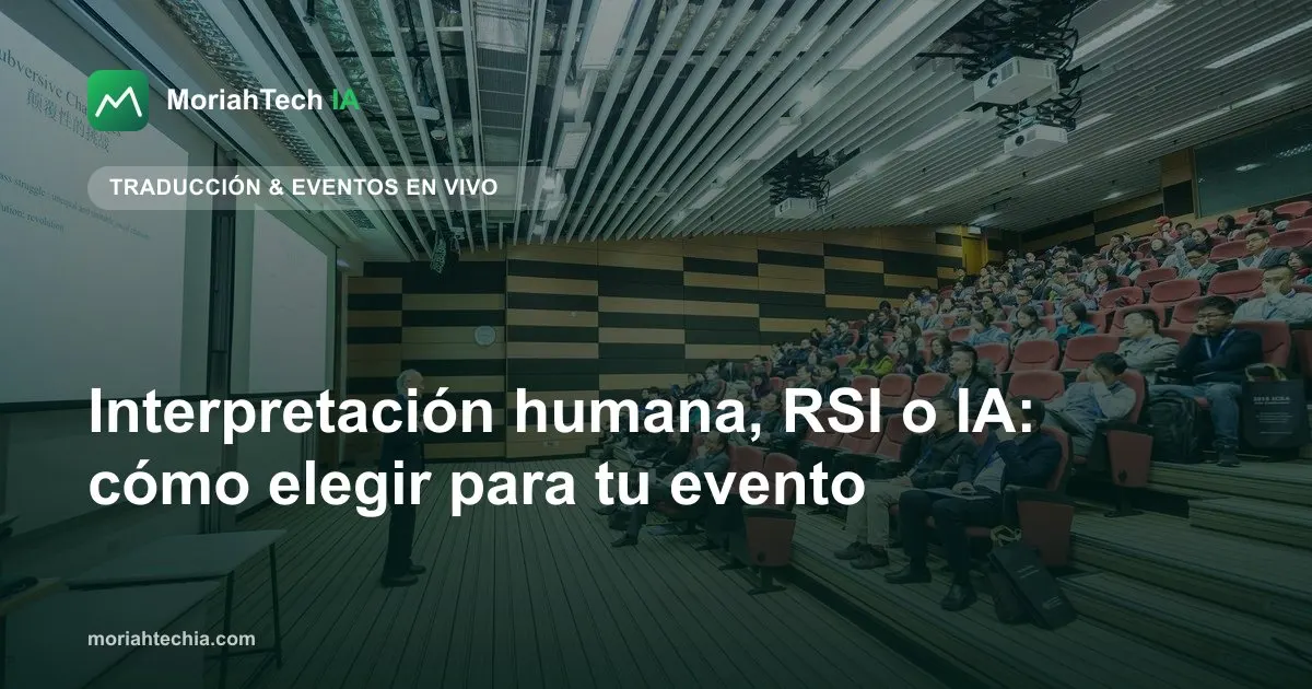 Interpretación humana, RSI o IA: cómo elegir para tu evento