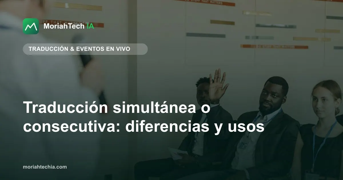 Traducción simultánea o consecutiva: diferencias y usos