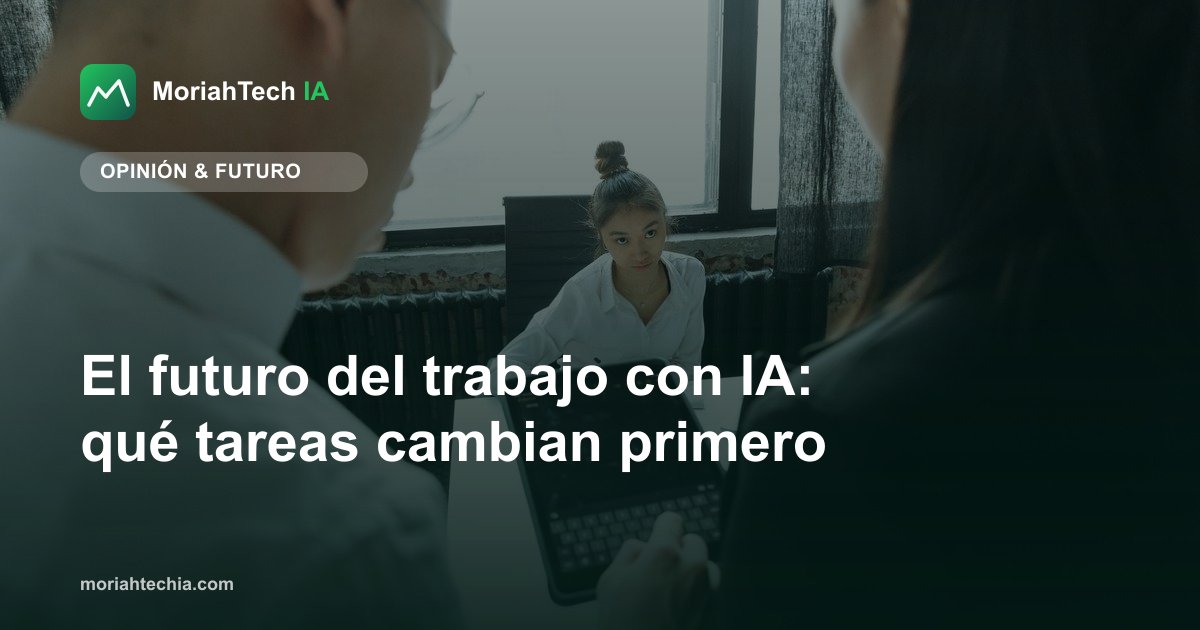 El futuro del trabajo con IA: qué tareas cambian primero