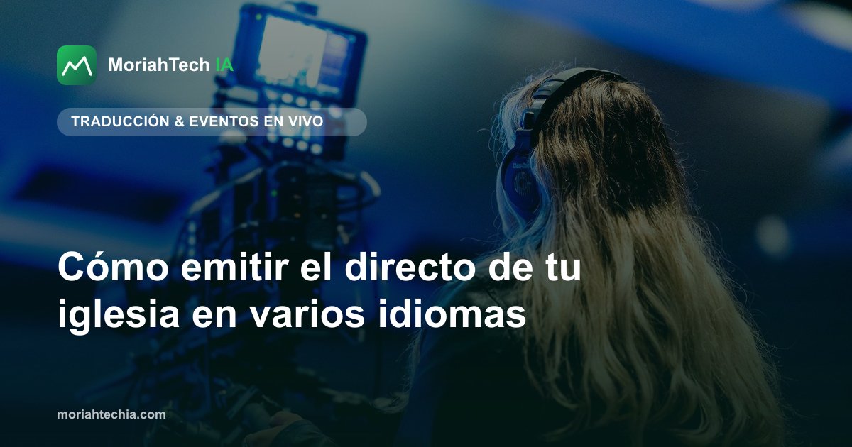 Cómo emitir el directo de tu iglesia en varios idiomas