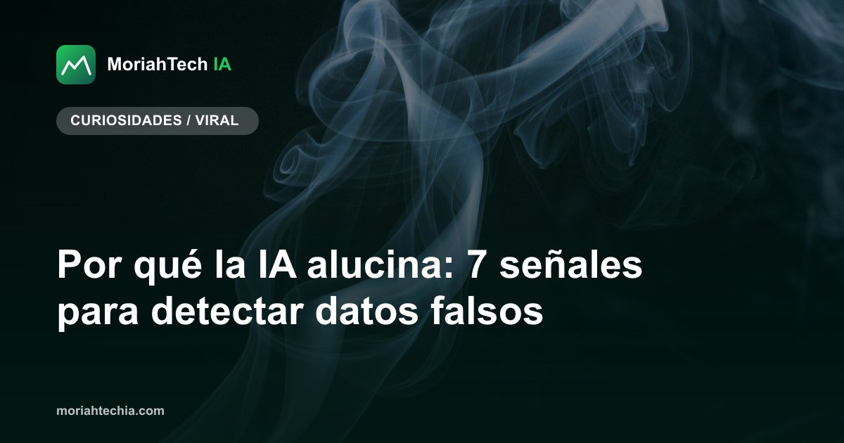 Por qué la IA alucina: 7 señales para detectar datos falsos