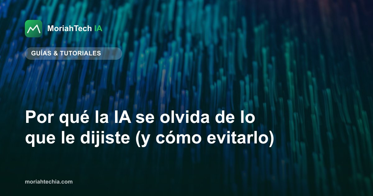Por qué la IA se olvida de lo que le dijiste