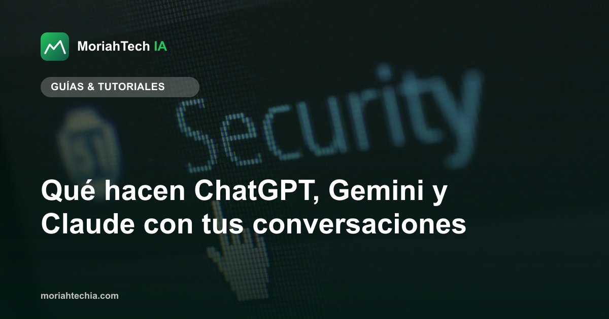 Qué hacen ChatGPT, Gemini y Claude con tus conversaciones