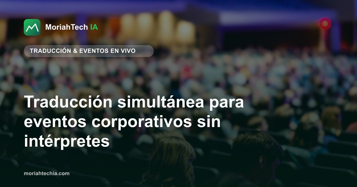 Traducción simultánea para eventos corporativos sin intérpretes